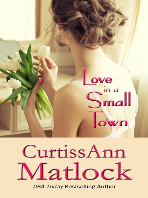 Title details for Love in a Small Town by Curtiss Ann Matlock - Available